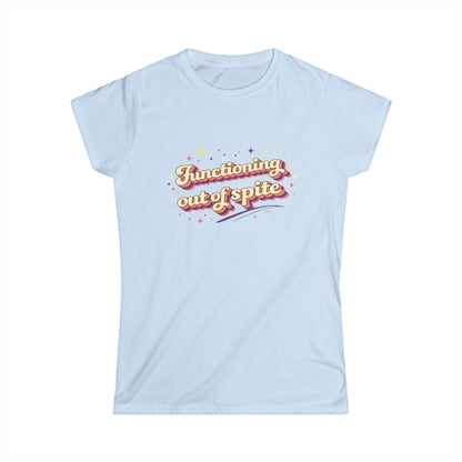 "Functioning Out Of Spite" Cute Women's Tee