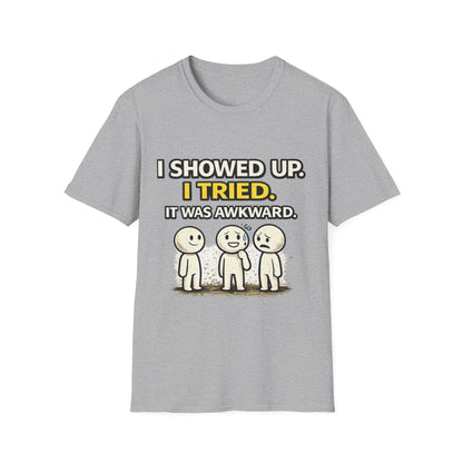 "I Showed Up. I Tried. It Was Awkward." Funny Graphic Tee