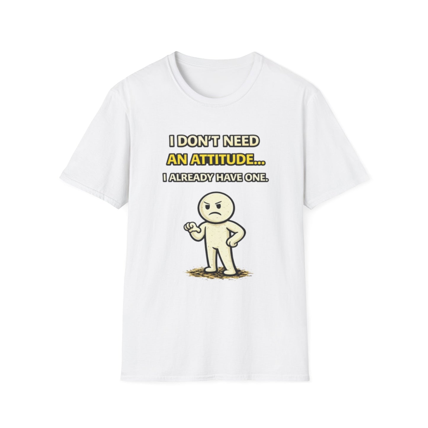 "I Don't Need An Attitude... I Already Have One" Funny Graphic Tee