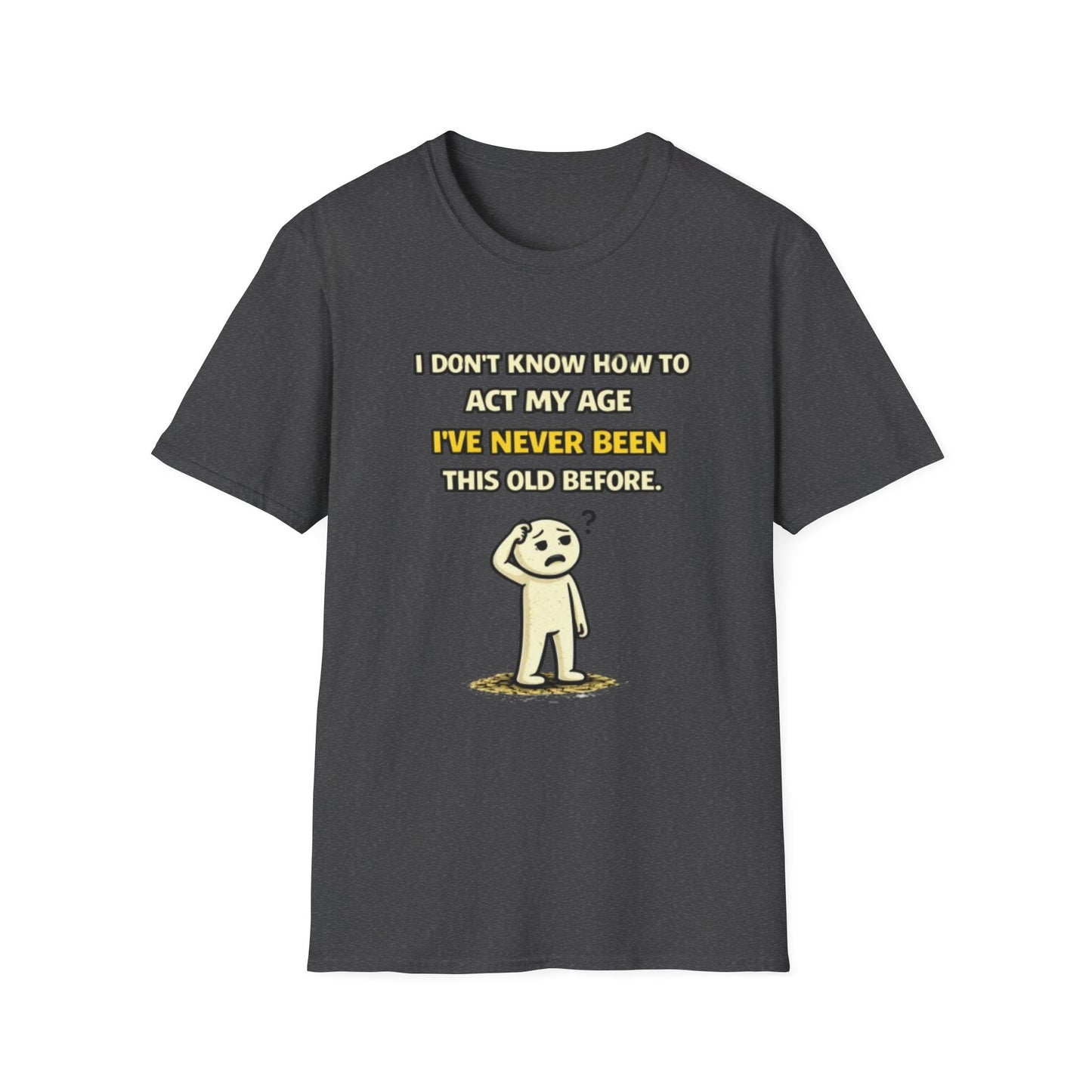 "Never Been Told to Act My Age" Funny Graphic Tee