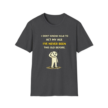 "Never Been Told to Act My Age" Funny Graphic Tee