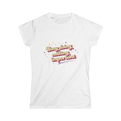 "Busy Doing Nothing Important" Cute Women's Tee
