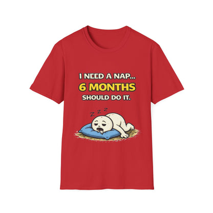 "I Need A Nap... 6 Months Should Do It T-Shirt" Funny Graphic Tee