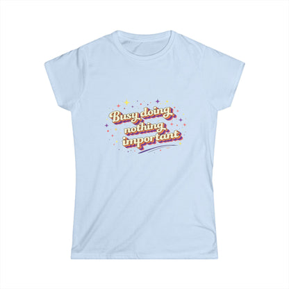 "Busy Doing Nothing Important" Cute Women's Tee