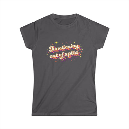 "Functioning Out Of Spite" Cute Women's Tee