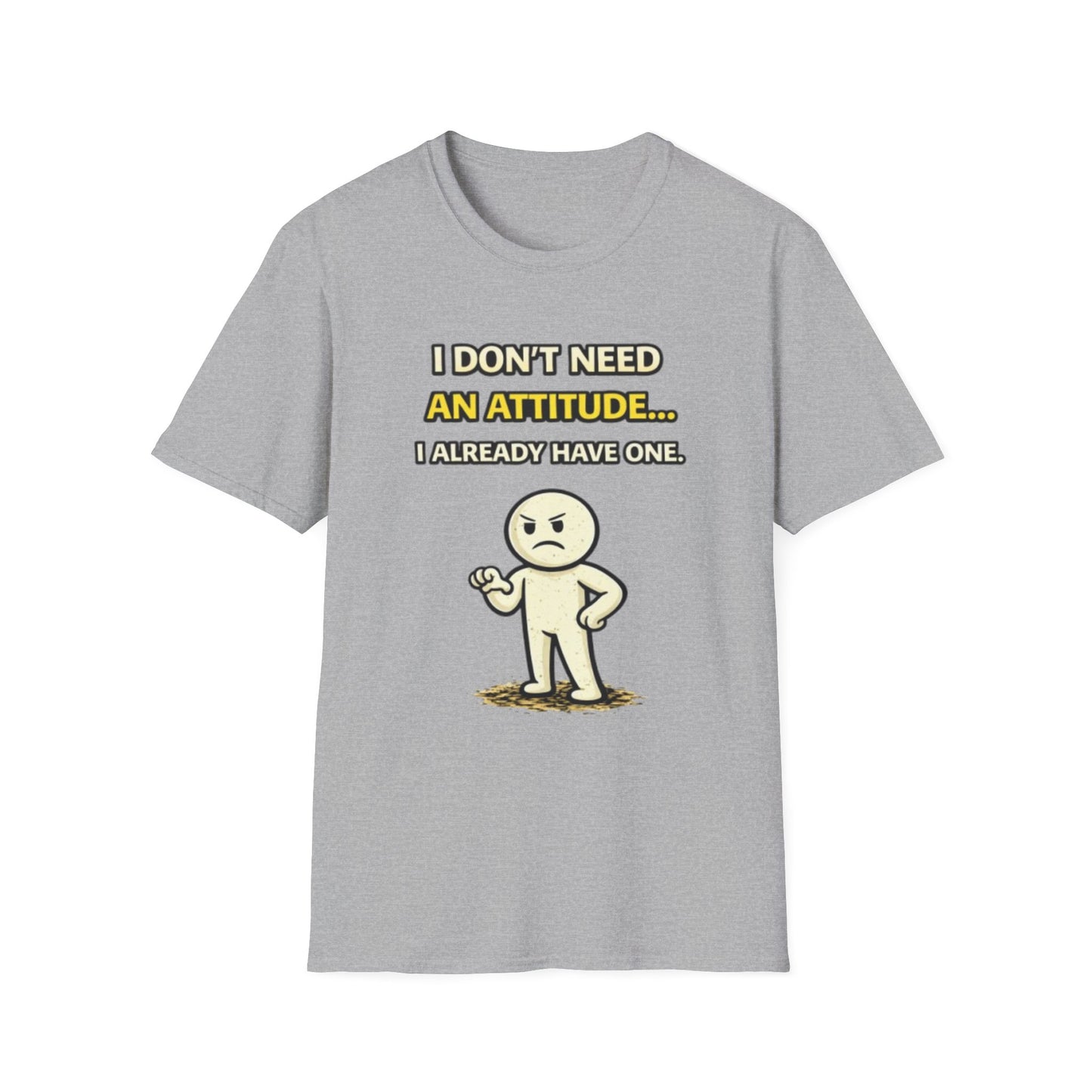 "I Don't Need An Attitude... I Already Have One" Funny Graphic Tee