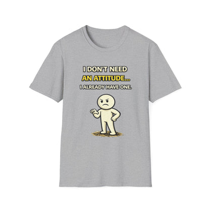 "I Don't Need An Attitude... I Already Have One" Funny Graphic Tee