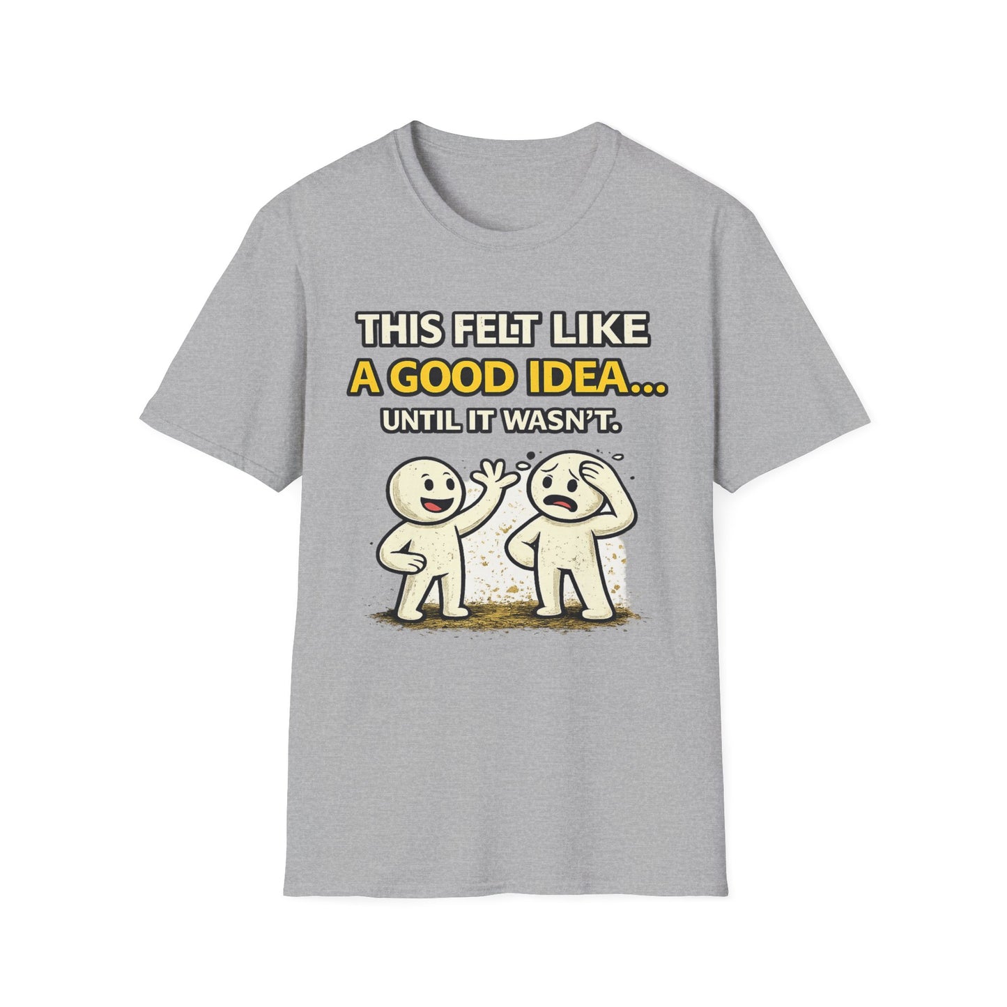 "This Felt Like a Good Idea...Until It Wasn't" Funny Graphic Tee