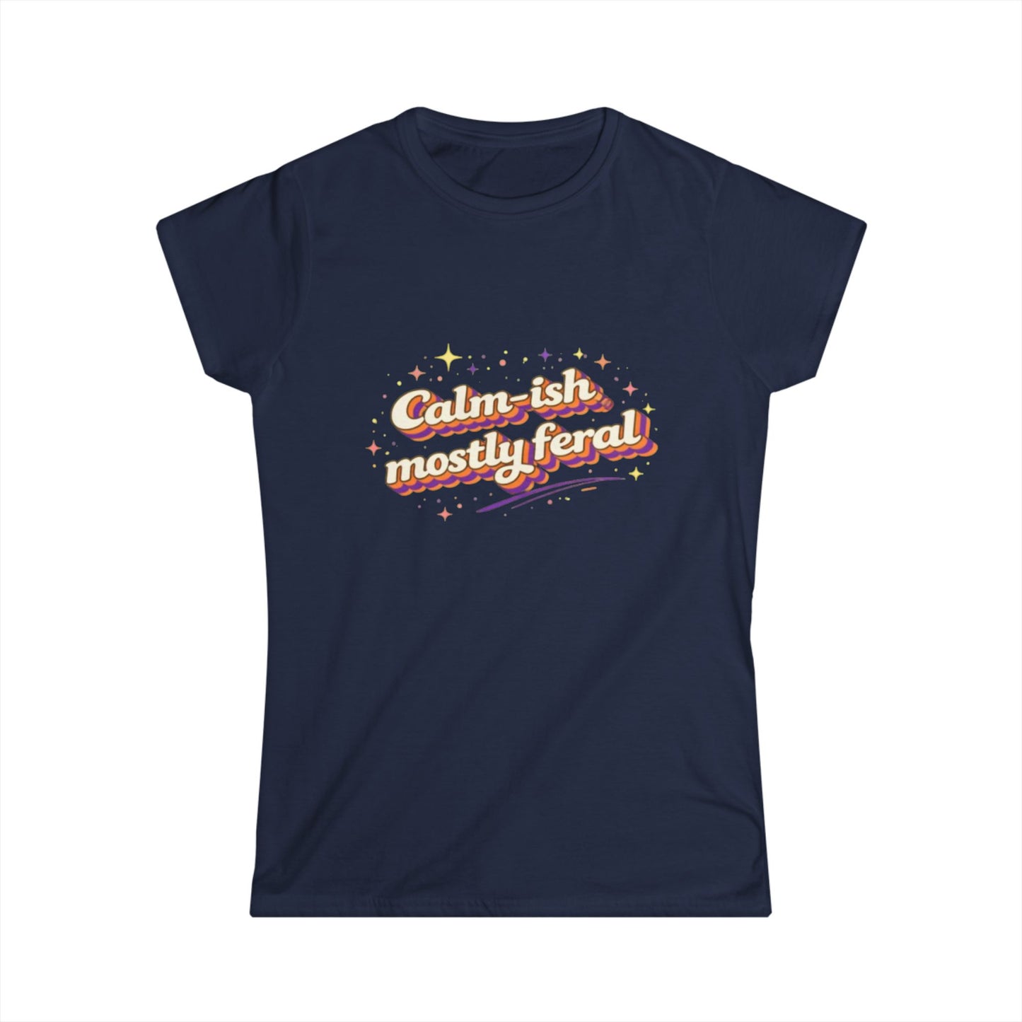 "Calm-ish Mostly Feral" Cute Women's Tee