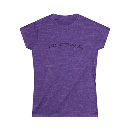 "Just Getting By" Women's Casual Tee