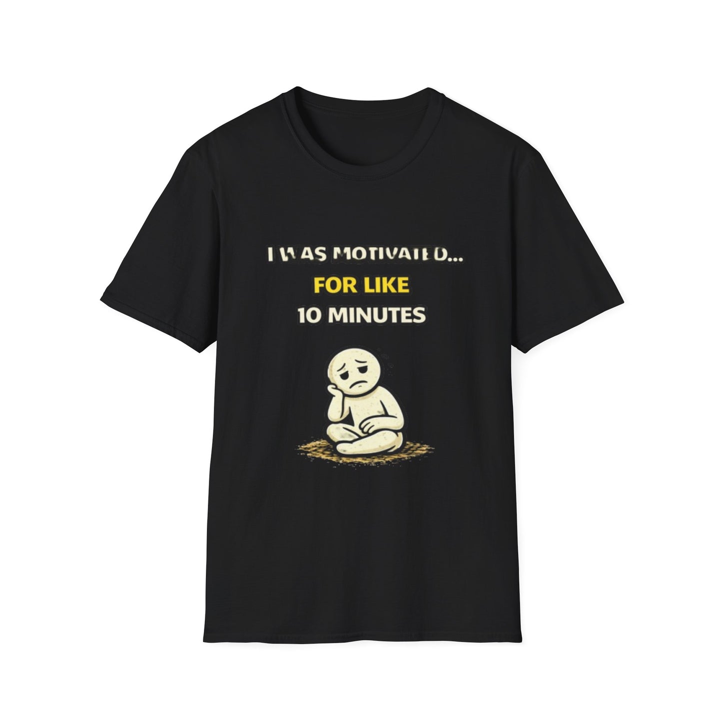 "I Was Motivated For Like 10 Minutes" Funny Graphic Tee