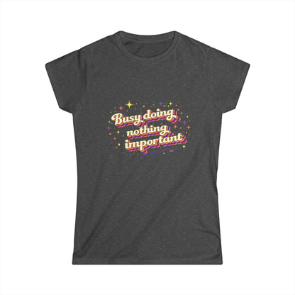 "Busy Doing Nothing Important" Cute Women's Tee