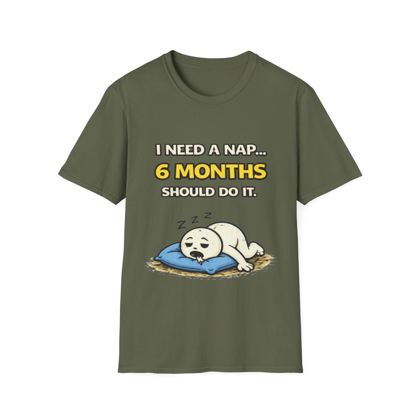 "I Need A Nap... 6 Months Should Do It T-Shirt" Funny Graphic Tee