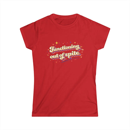 "Functioning Out Of Spite" Cute Women's Tee