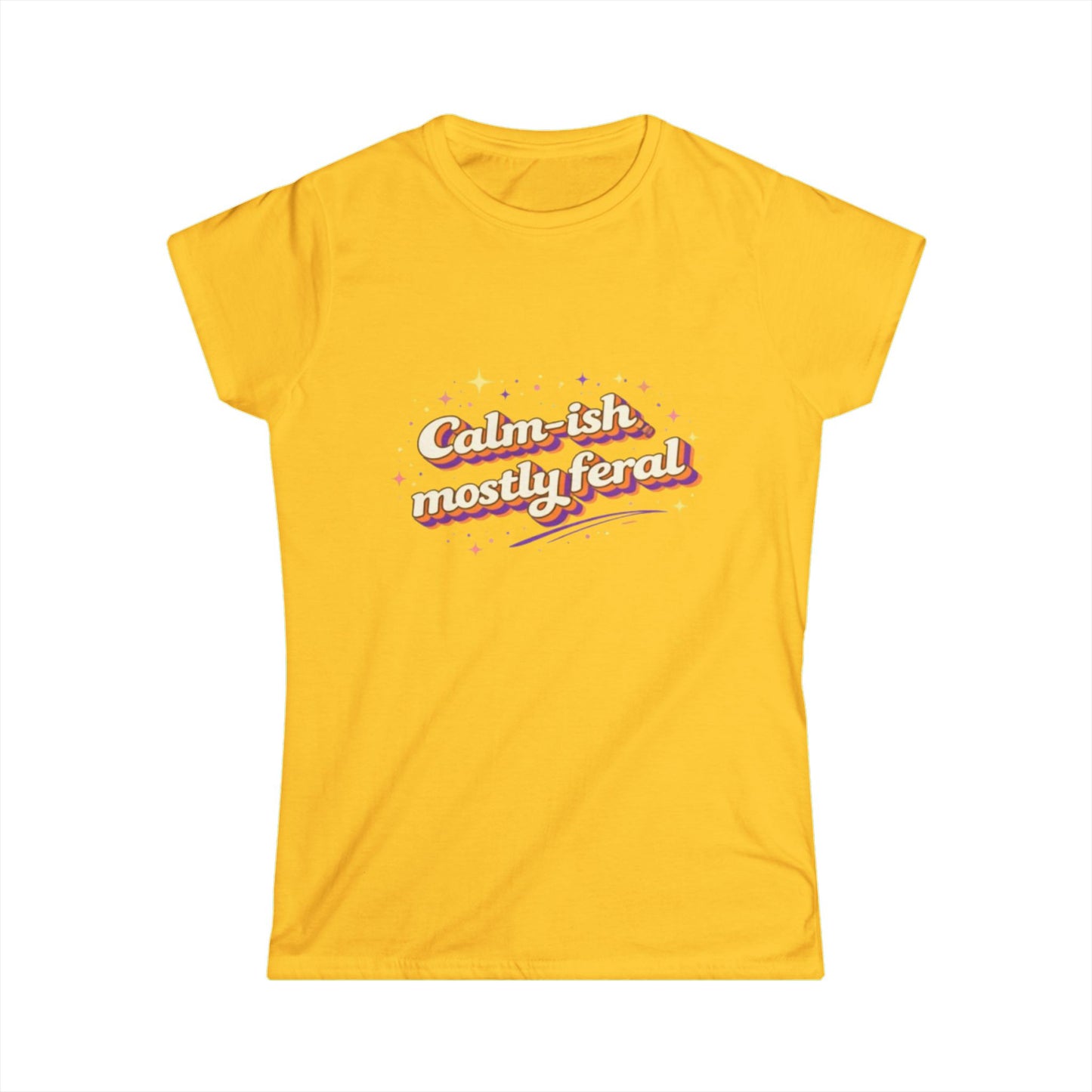 "Calm-ish Mostly Feral" Cute Women's Tee