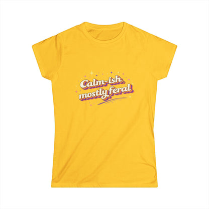 "Calm-ish Mostly Feral" Cute Women's Tee