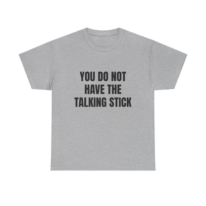 "You Do Not Have The Talking Stick" Graphic Tee