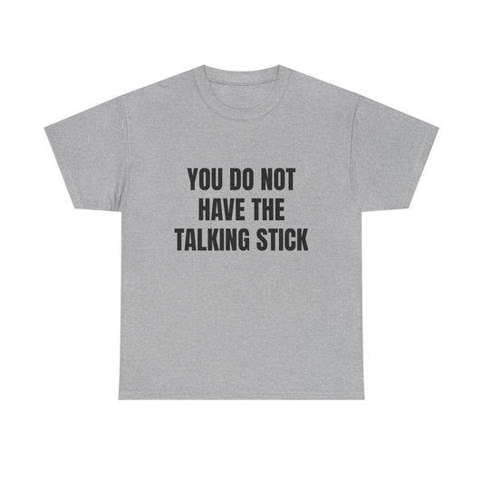 "You Do Not Have The Talking Stick" Graphic Tee
