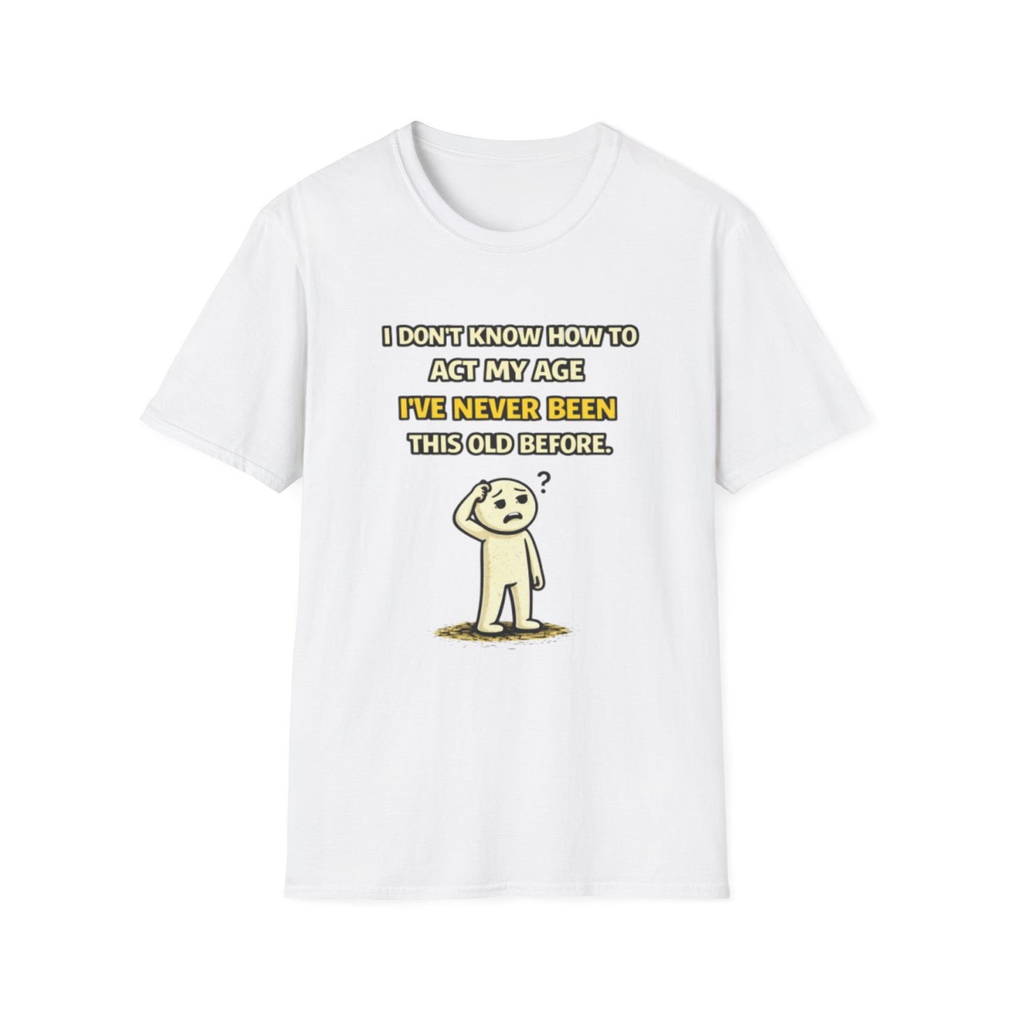 "Never Been Told to Act My Age" Funny Graphic Tee