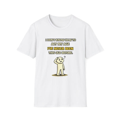 "Never Been Told to Act My Age" Funny Graphic Tee