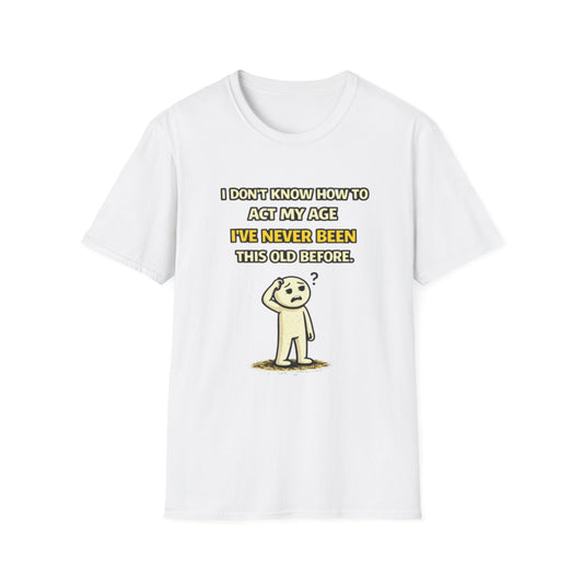 "Never Been Told to Act My Age" Funny Graphic Tee