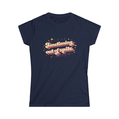 "Functioning Out Of Spite" Cute Women's Tee