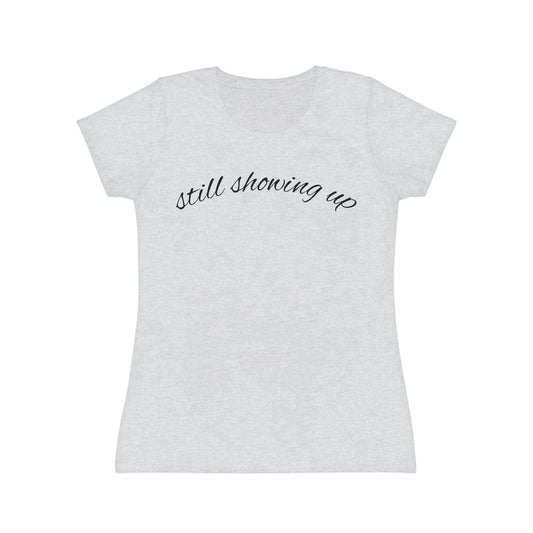 "Still Showing Up" Women’s Casual Graphic Tee