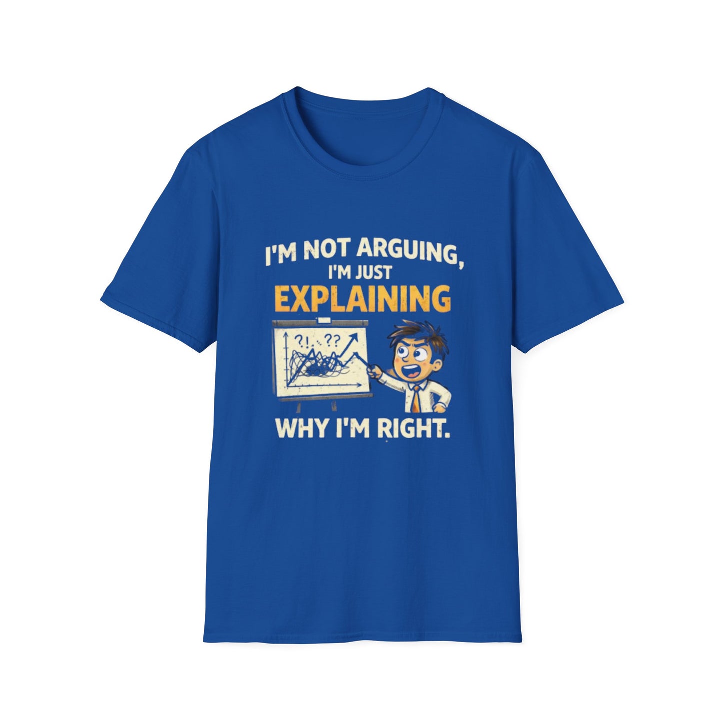 "I'm Not Arguing, I'm Just Explaining Why I’m Right T-Shirt" Funny Graphic Tee
