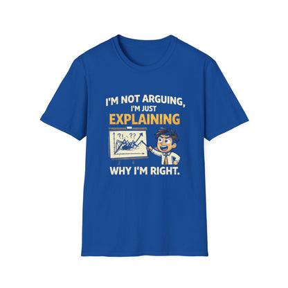 "I'm Not Arguing, I'm Just Explaining Why I’m Right T-Shirt" Funny Graphic Tee