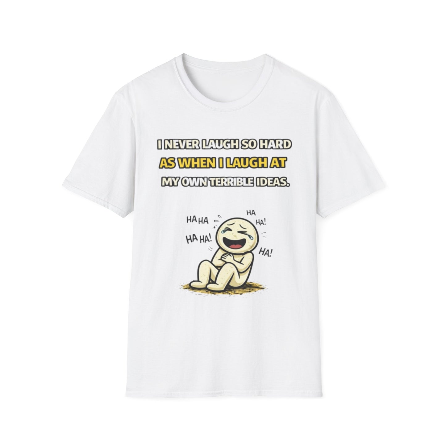 “I Never Laugh So Hard As When I Laugh At My Own Terrible Ideas” Funny Graphic Tee