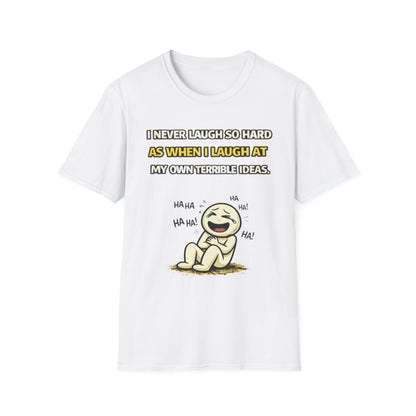 “I Never Laugh So Hard As When I Laugh At My Own Terrible Ideas” Funny Graphic Tee