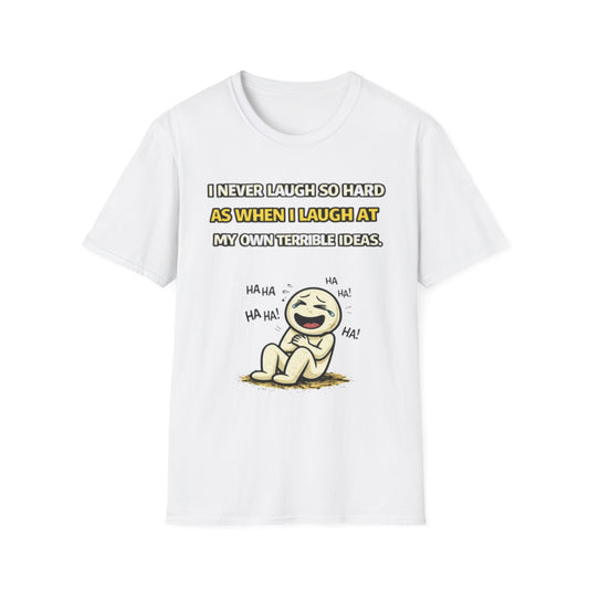 “I Never Laugh So Hard As When I Laugh At My Own Terrible Ideas” Funny Graphic Tee