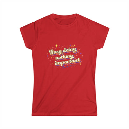 "Busy Doing Nothing Important" Cute Women's Tee