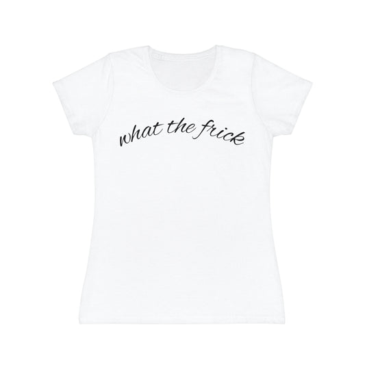 “What the frick” Women’s Casual Graphic Tee