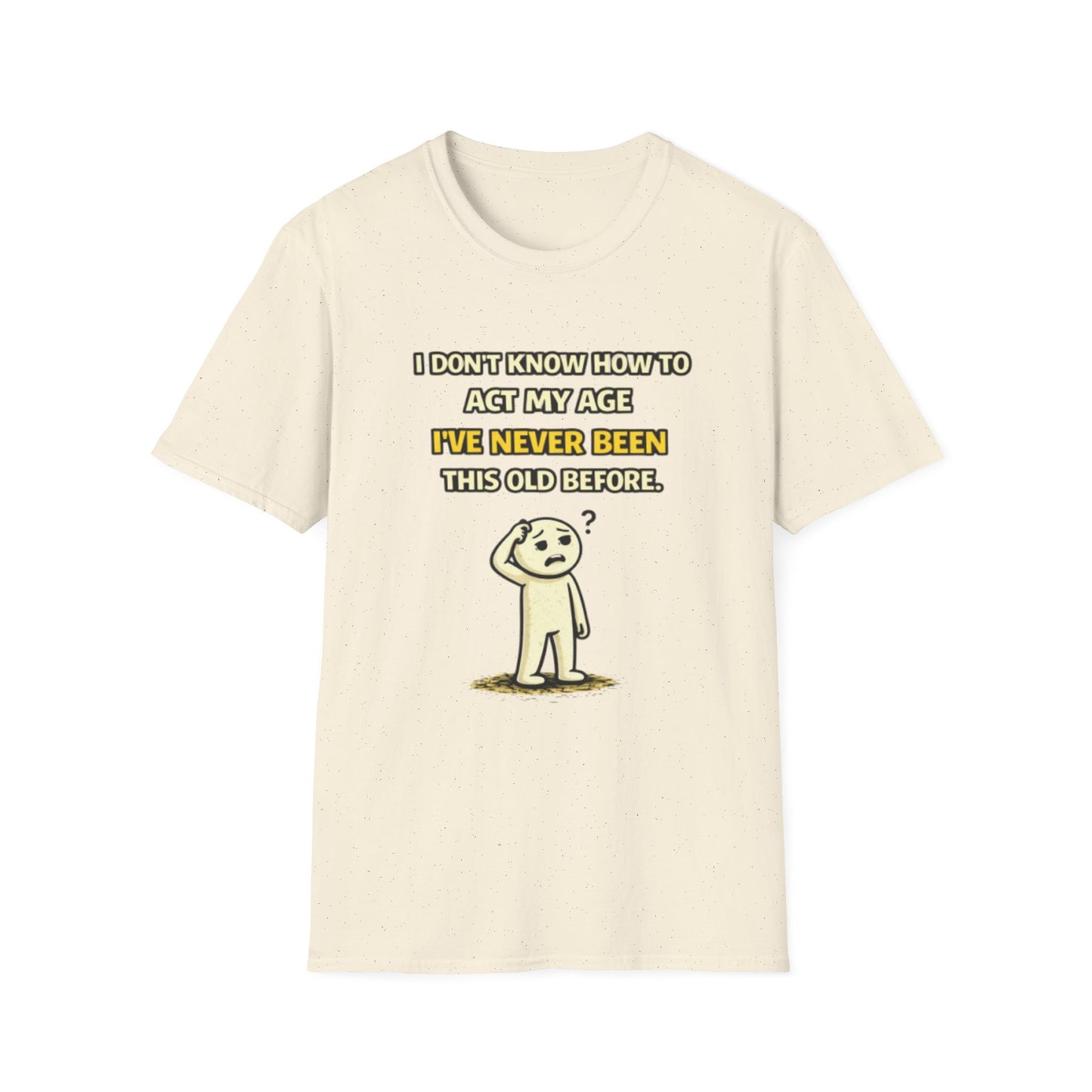 "Never Been Told to Act My Age" Funny Graphic Tee