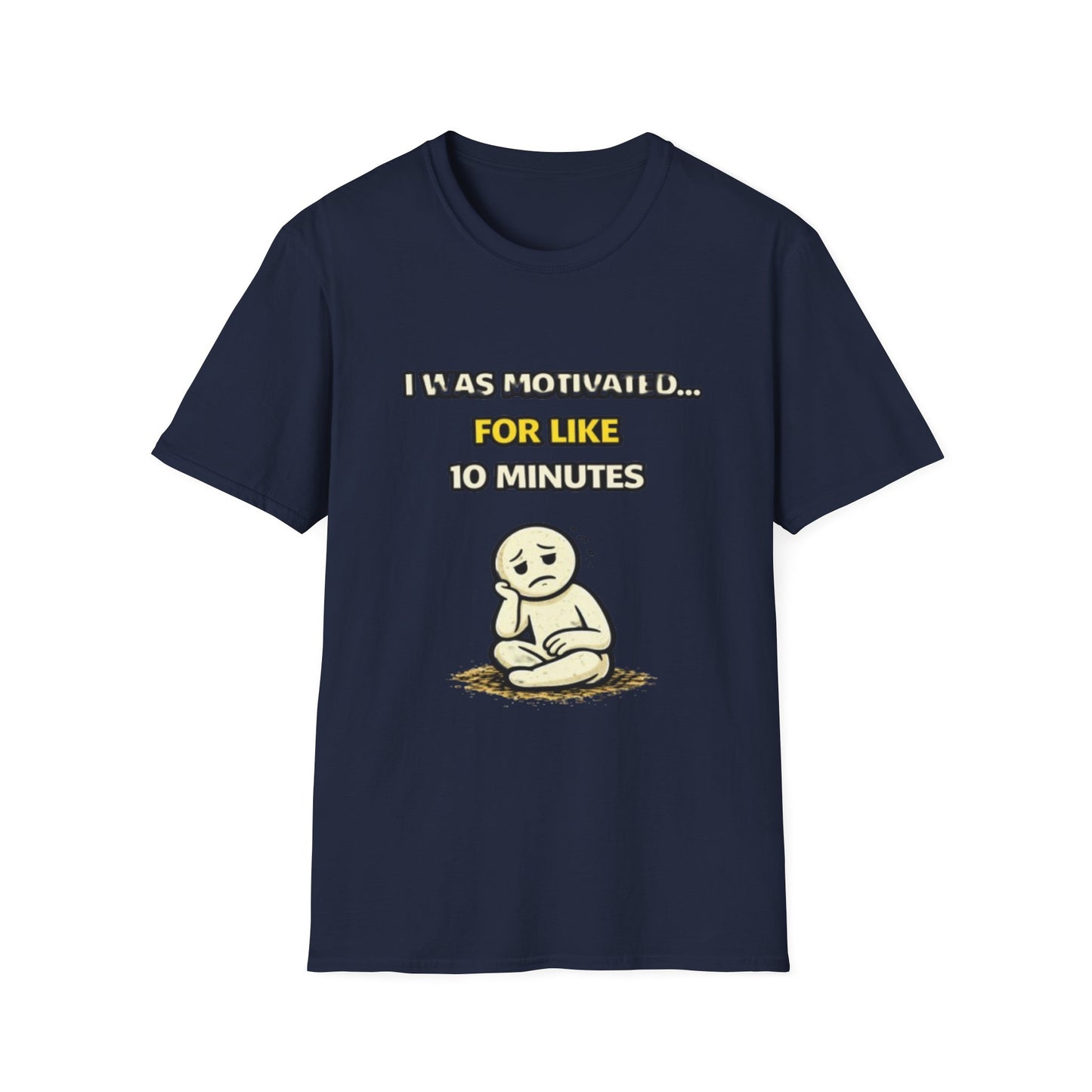 "I Was Motivated For Like 10 Minutes" Funny Graphic Tee