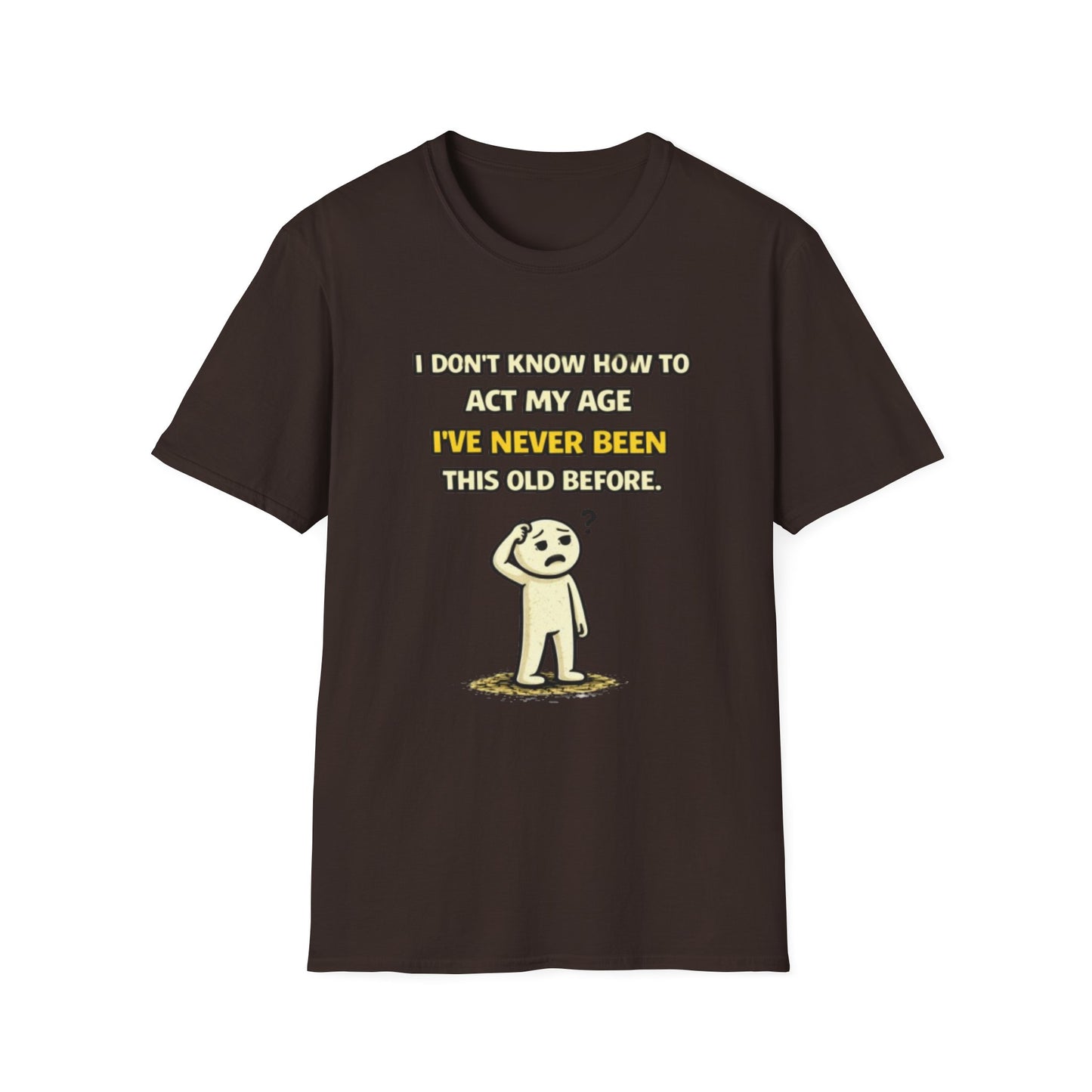 "Never Been Told to Act My Age" Funny Graphic Tee