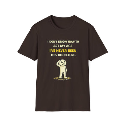 "Never Been Told to Act My Age" Funny Graphic Tee