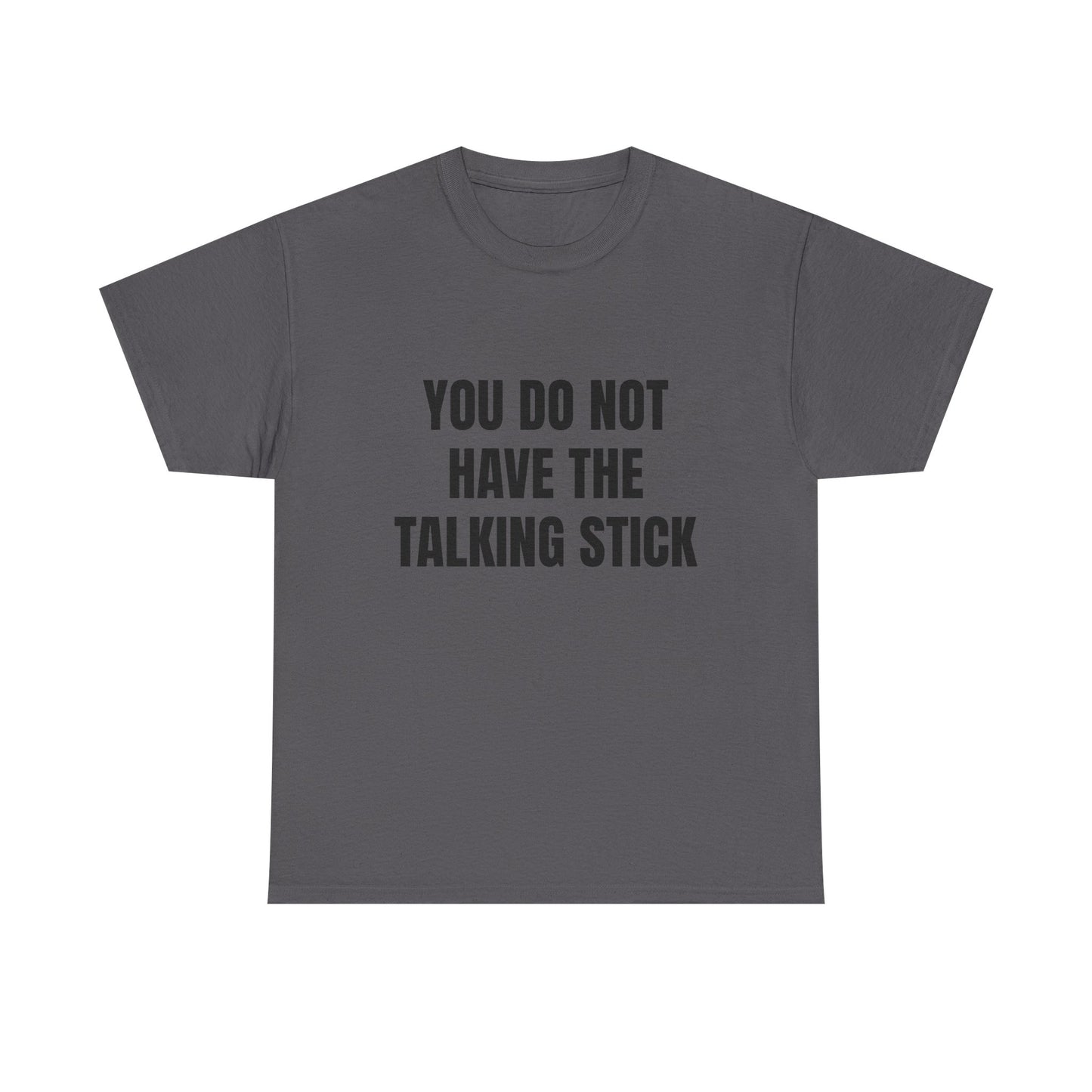 "You Do Not Have The Talking Stick" Graphic Tee