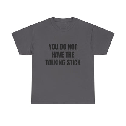 "You Do Not Have The Talking Stick" Graphic Tee