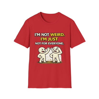 "I'm Not Weird, I'm Just Not For Everyone" Funny Graphic Tee
