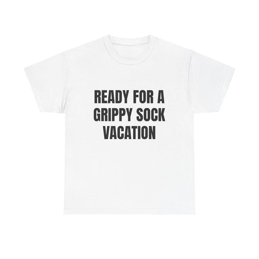 "Ready for a Grippy Sock Vacation" Graphic Tee