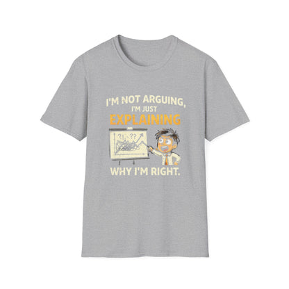 "I'm Not Arguing, I'm Just Explaining Why I’m Right T-Shirt" Funny Graphic Tee