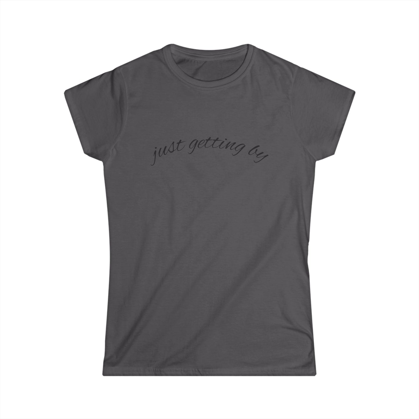 "Just Getting By" Women's Casual Tee