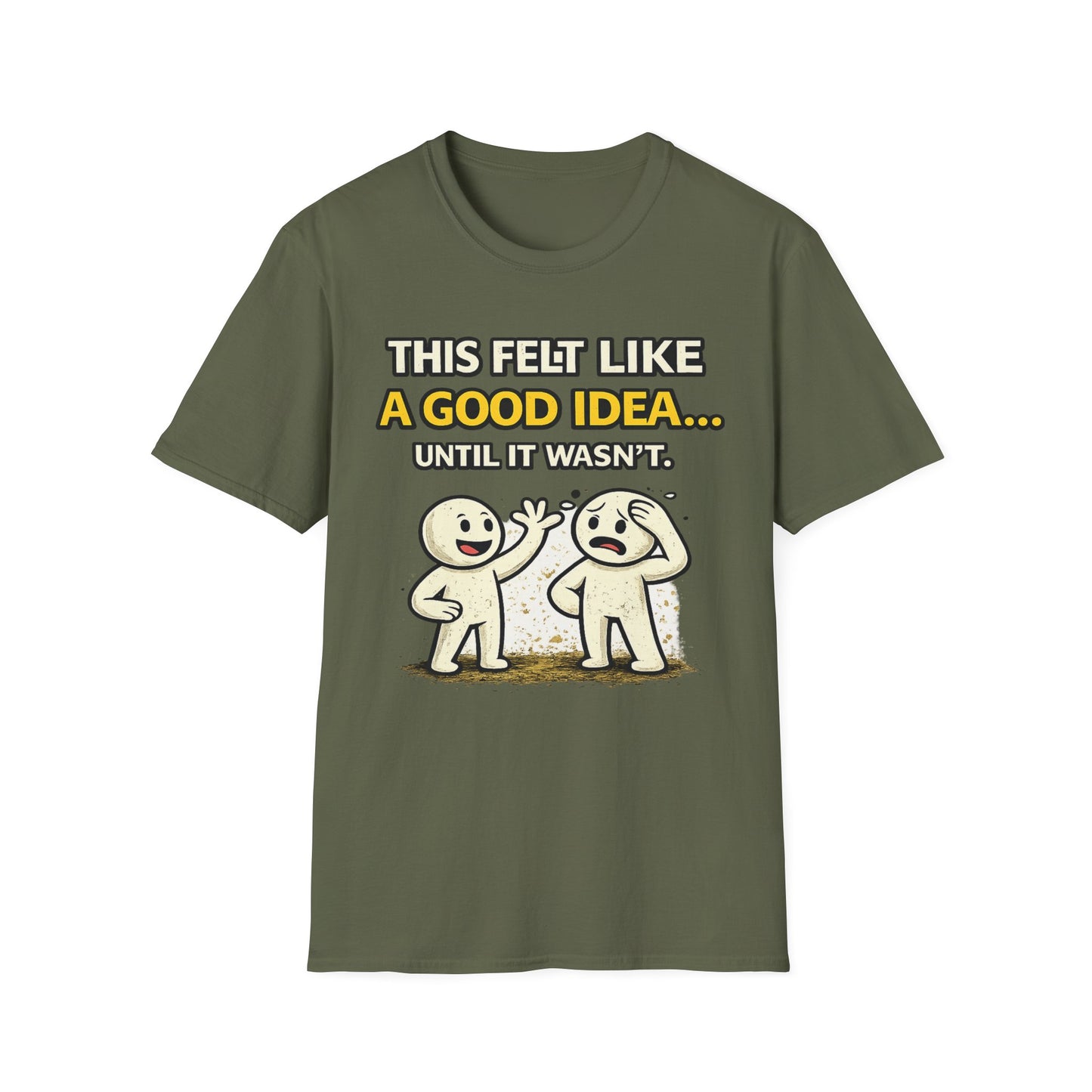 "This Felt Like a Good Idea...Until It Wasn't" Funny Graphic Tee