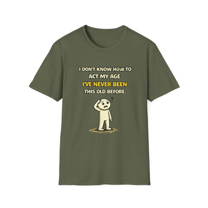 "Never Been Told to Act My Age" Funny Graphic Tee