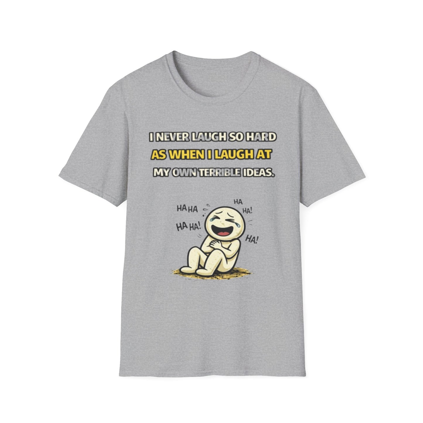 “I Never Laugh So Hard As When I Laugh At My Own Terrible Ideas” Funny Graphic Tee