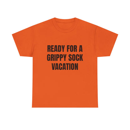 "Ready for a Grippy Sock Vacation" Graphic Tee