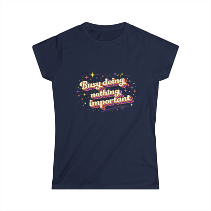 "Busy Doing Nothing Important" Cute Women's Tee