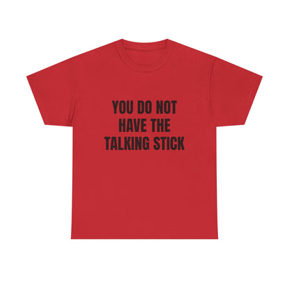 "You Do Not Have The Talking Stick" Graphic Tee